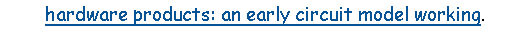 Lekerek�tett t�glalap: hardware products: an early circuit model working.