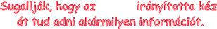 Sugallj�k, hogy az akarat ir�ny�totta k�z 
 �t tud adni ak�rmilyen inform�ci�t. 